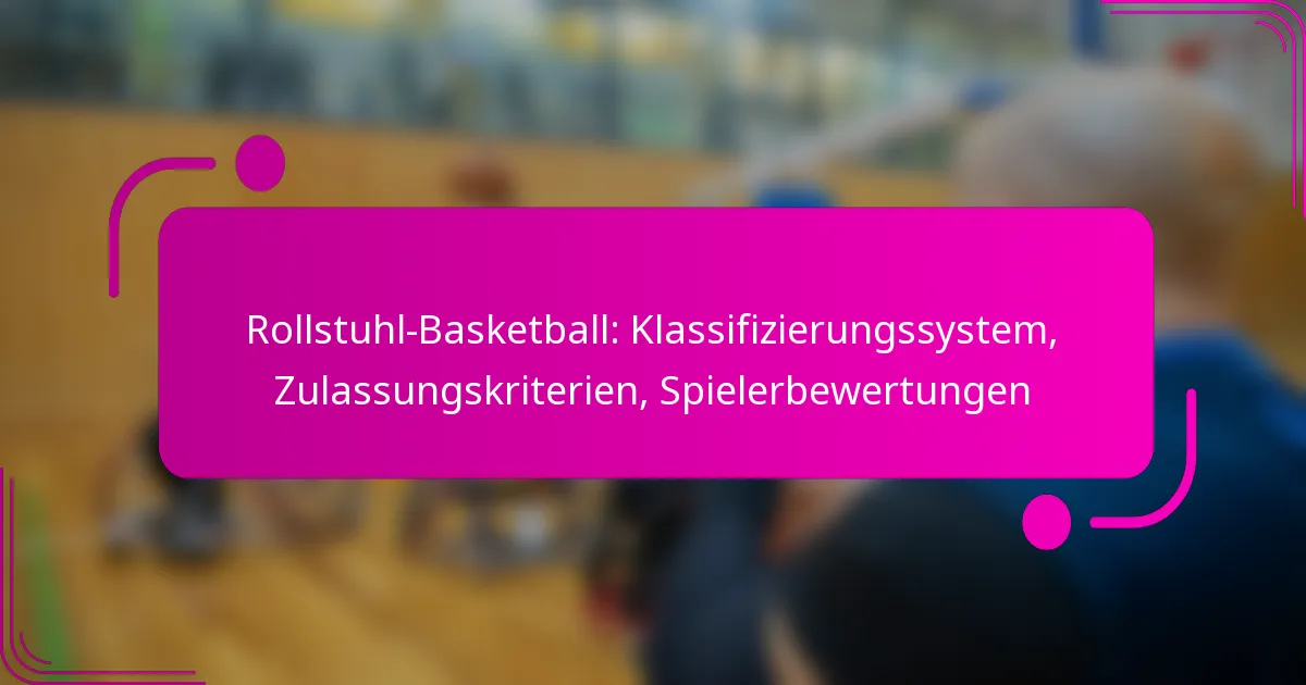 Rollstuhl-Basketball: Klassifizierungssystem, Zulassungskriterien, Spielerbewertungen