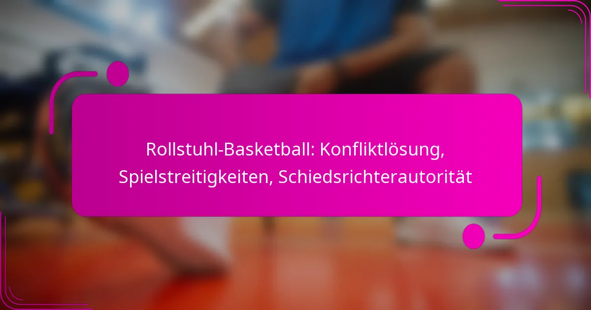 Rollstuhl-Basketball: Konfliktlösung, Spielstreitigkeiten, Schiedsrichterautorität