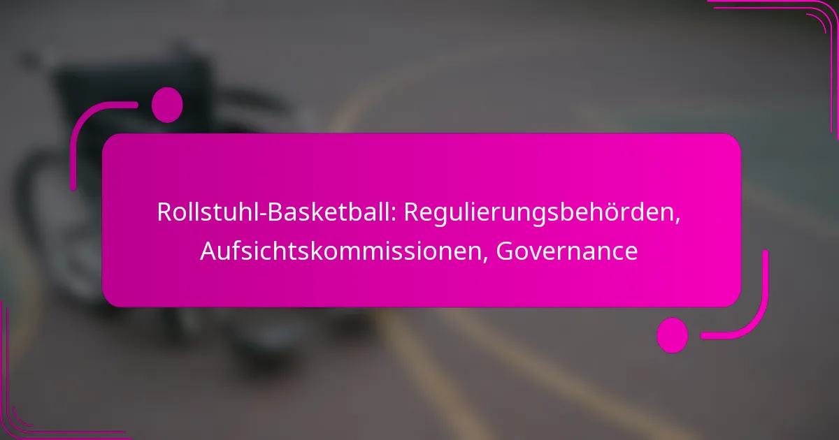 Rollstuhl-Basketball: Regulierungsbehörden, Aufsichtskommissionen, Governance