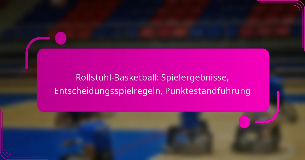 Rollstuhl-Basketball: Spielergebnisse, Entscheidungsspielregeln, Punktestandführung