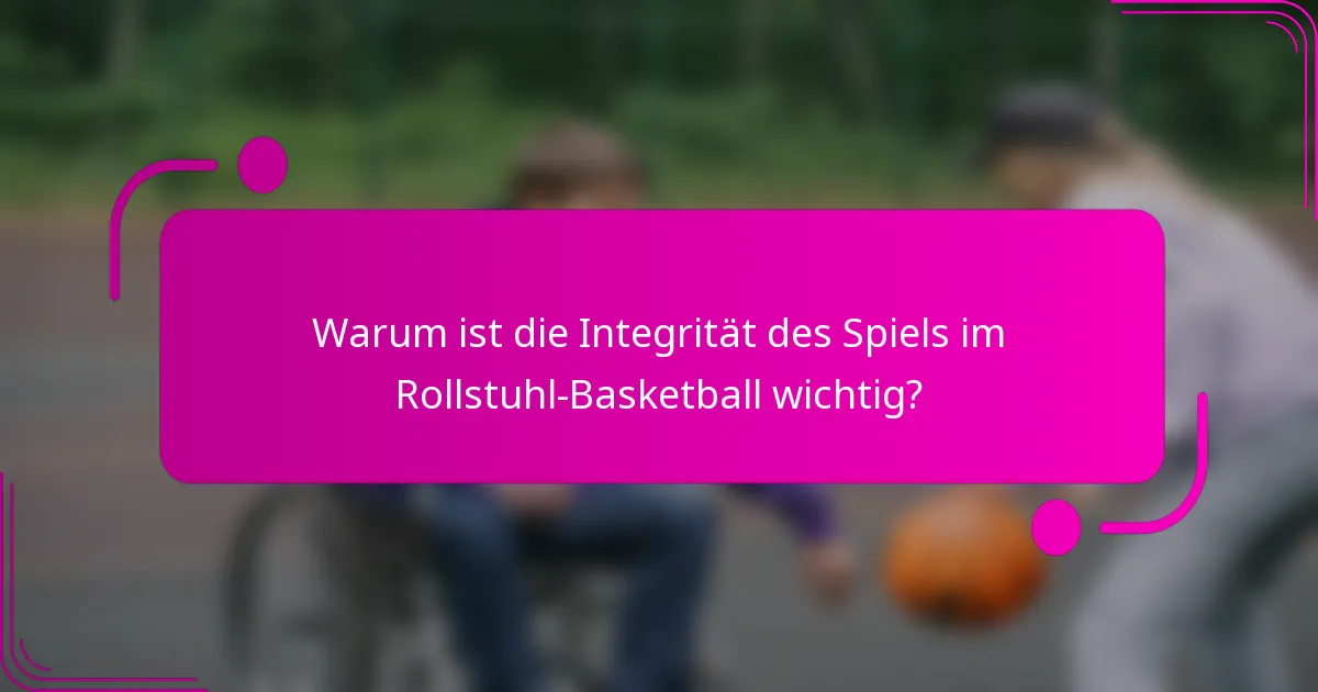 Warum ist die Integrität des Spiels im Rollstuhl-Basketball wichtig?