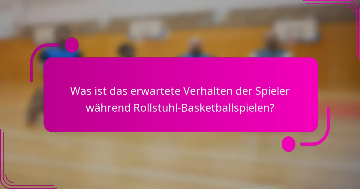 Was ist das erwartete Verhalten der Spieler während Rollstuhl-Basketballspielen?