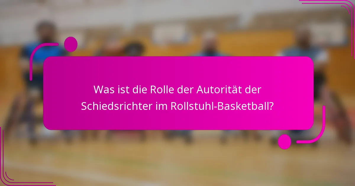 Was ist die Rolle der Autorität der Schiedsrichter im Rollstuhl-Basketball?