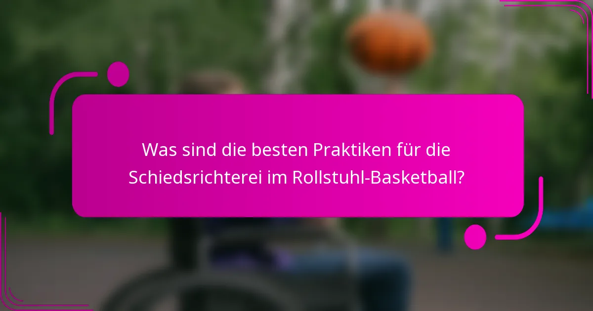 Was sind die besten Praktiken für die Schiedsrichterei im Rollstuhl-Basketball?