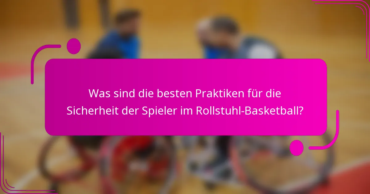 Was sind die besten Praktiken für die Sicherheit der Spieler im Rollstuhl-Basketball?