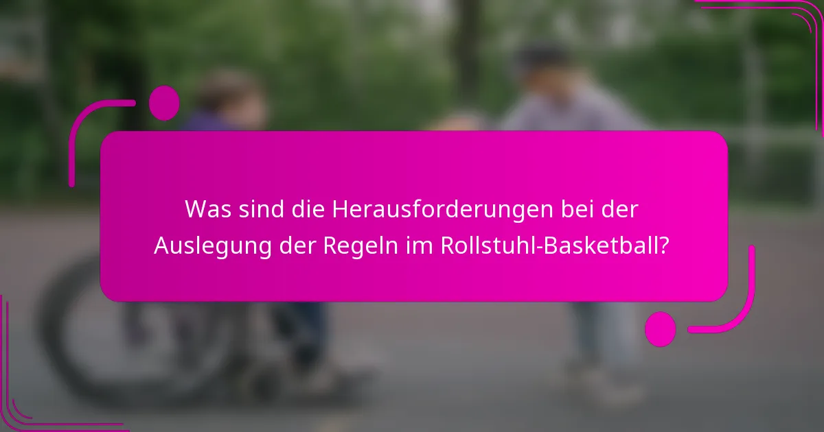 Was sind die Herausforderungen bei der Auslegung der Regeln im Rollstuhl-Basketball?
