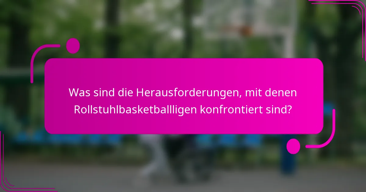 Was sind die Herausforderungen, mit denen Rollstuhlbasketballligen konfrontiert sind?