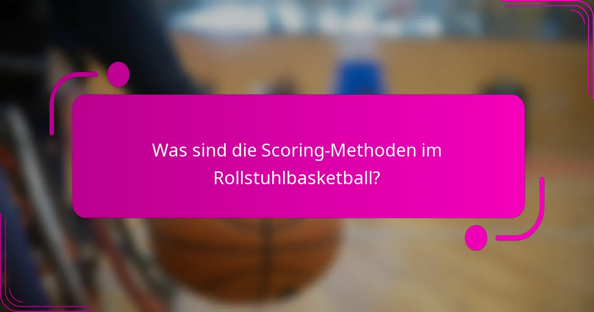 Was sind die Scoring-Methoden im Rollstuhlbasketball?