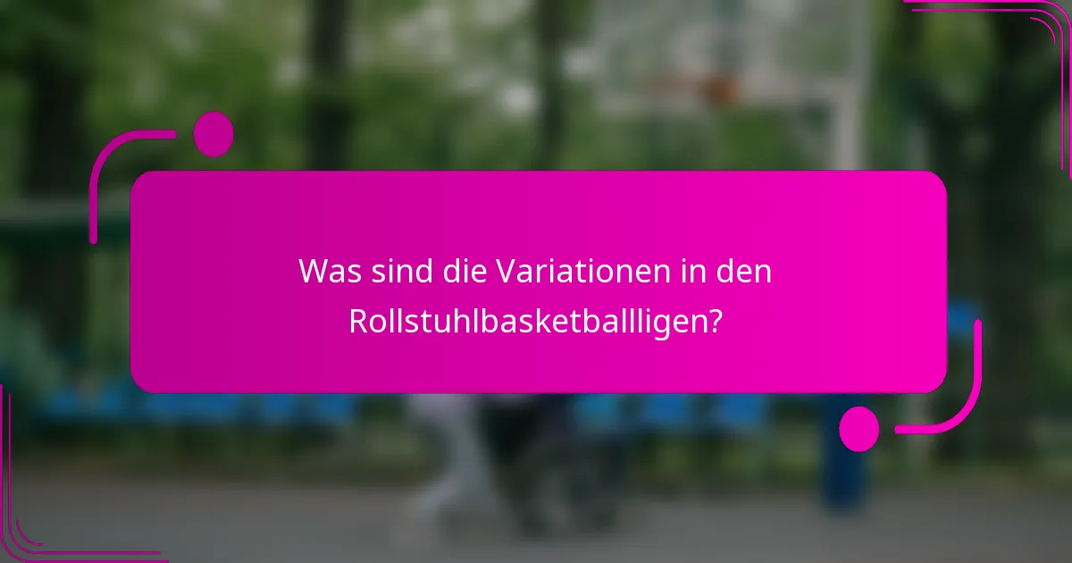 Was sind die Variationen in den Rollstuhlbasketballligen?