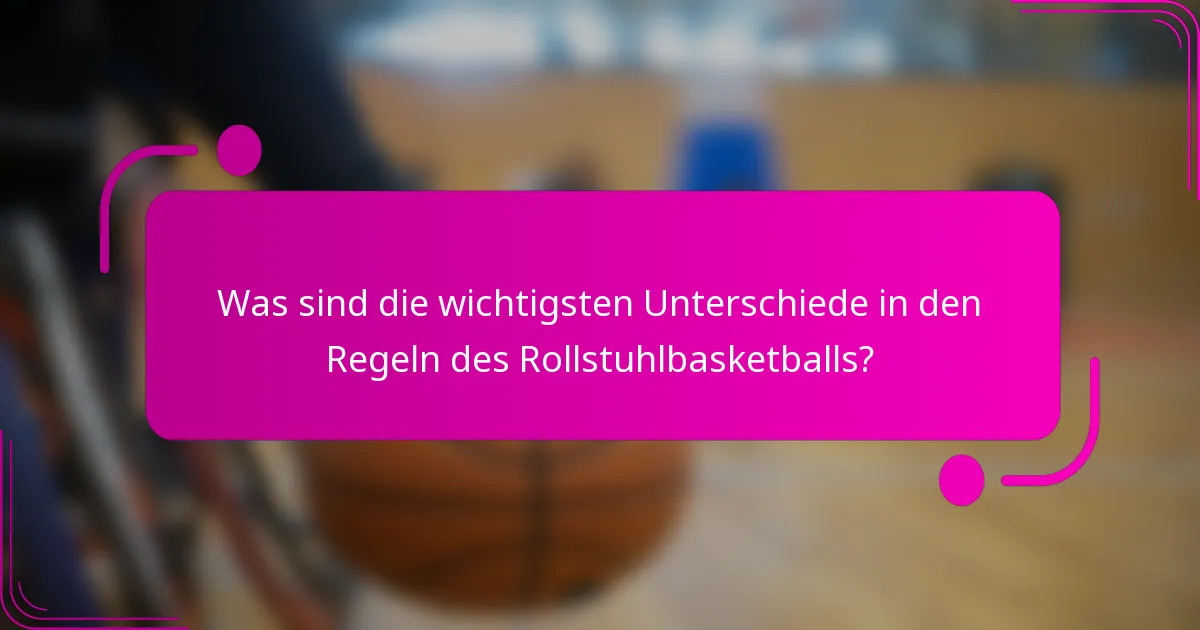 Was sind die wichtigsten Unterschiede in den Regeln des Rollstuhlbasketballs?