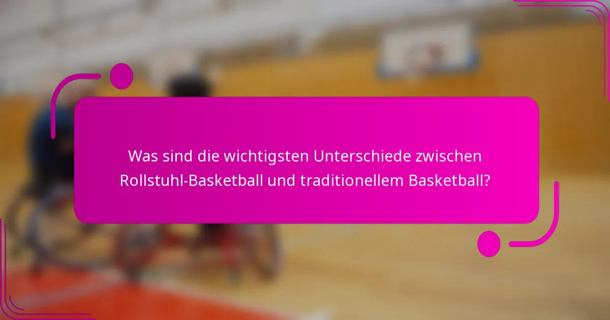 Was sind die wichtigsten Unterschiede zwischen Rollstuhl-Basketball und traditionellem Basketball?