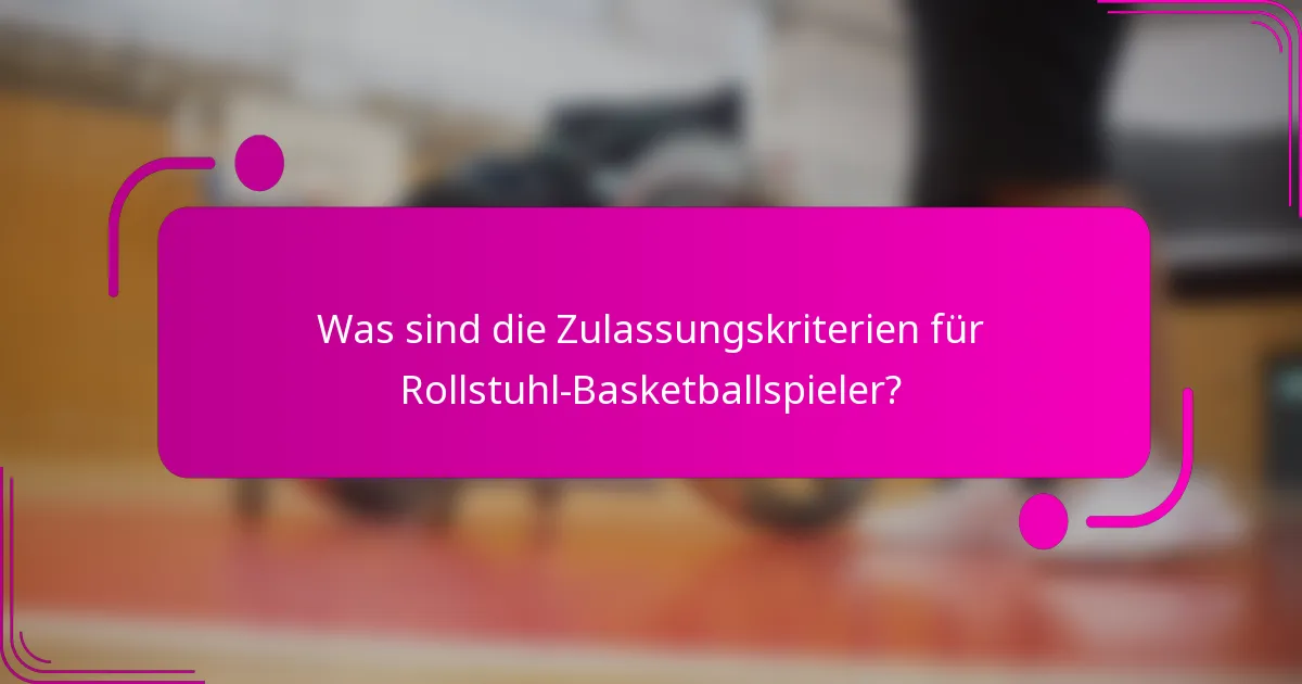 Was sind die Zulassungskriterien für Rollstuhl-Basketballspieler?
