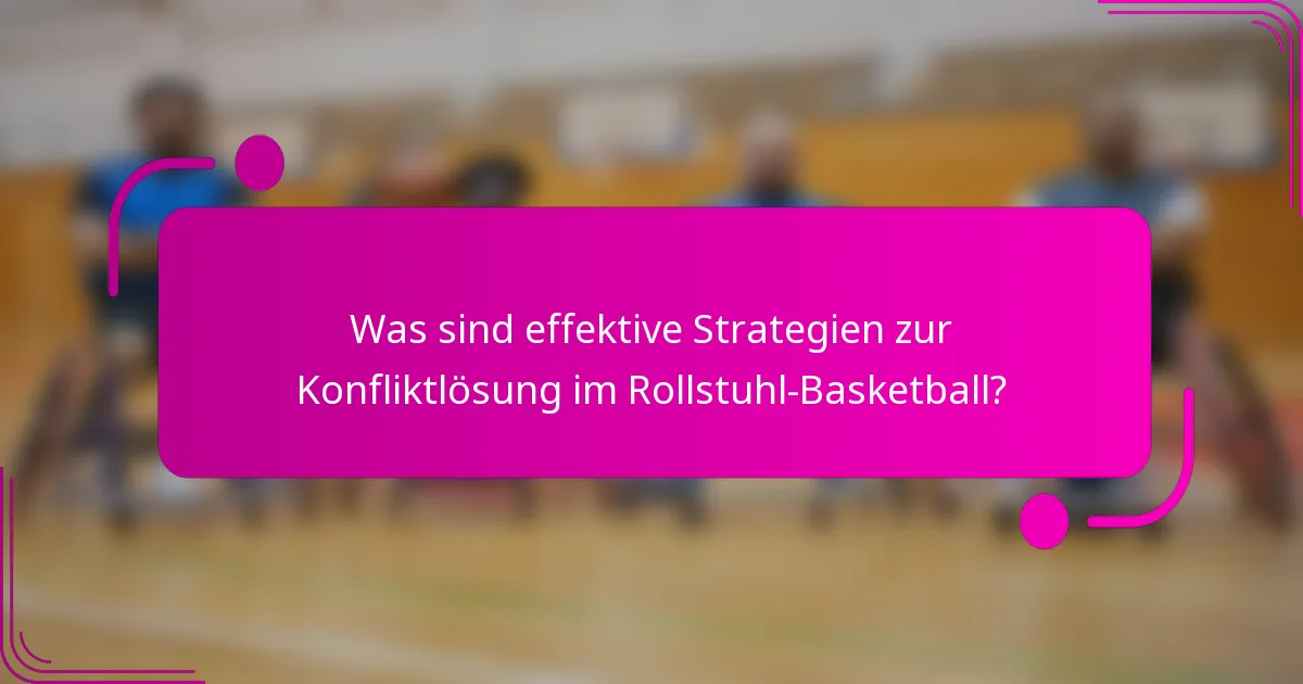 Was sind effektive Strategien zur Konfliktlösung im Rollstuhl-Basketball?