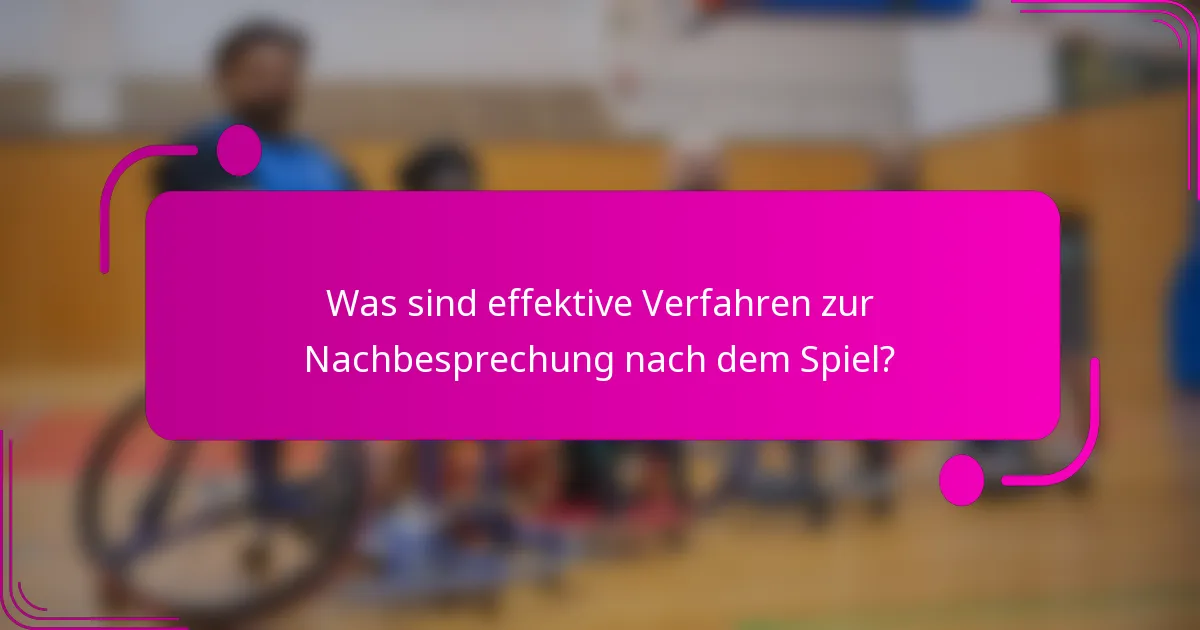Was sind effektive Verfahren zur Nachbesprechung nach dem Spiel?