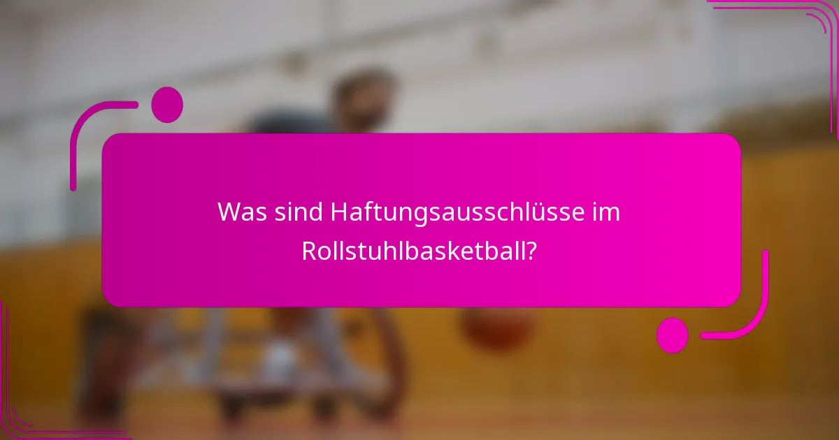 Was sind Haftungsausschlüsse im Rollstuhlbasketball?