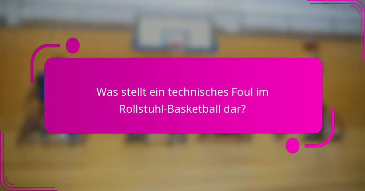 Was stellt ein technisches Foul im Rollstuhl-Basketball dar?