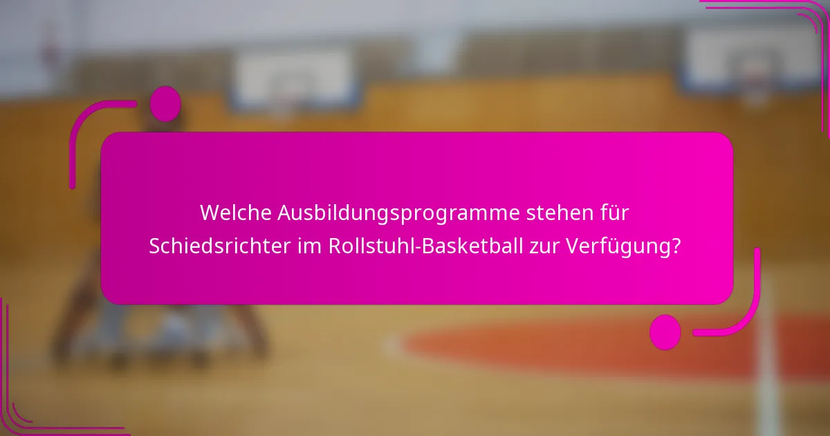 Welche Ausbildungsprogramme stehen für Schiedsrichter im Rollstuhl-Basketball zur Verfügung?