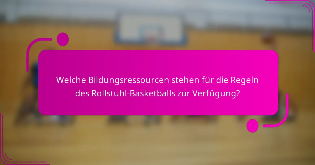 Welche Bildungsressourcen stehen für die Regeln des Rollstuhl-Basketballs zur Verfügung?