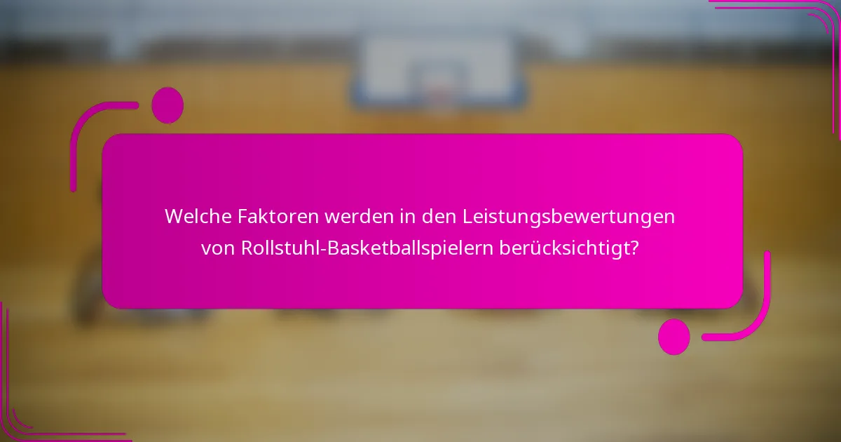 Welche Faktoren werden in den Leistungsbewertungen von Rollstuhl-Basketballspielern berücksichtigt?