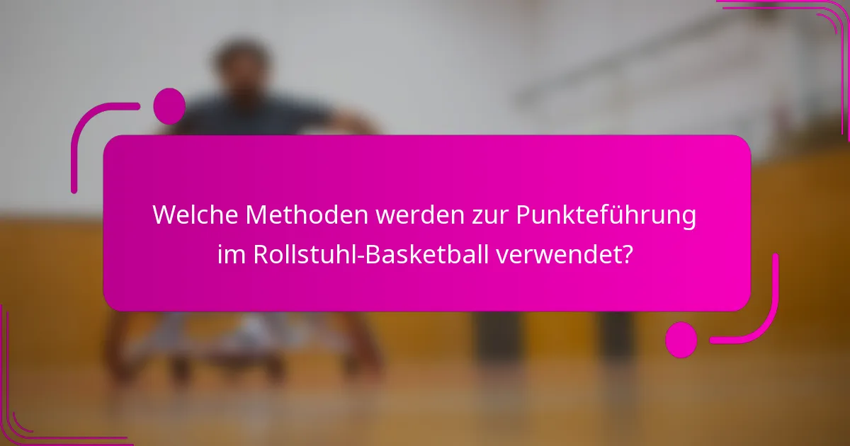 Welche Methoden werden zur Punkteführung im Rollstuhl-Basketball verwendet?