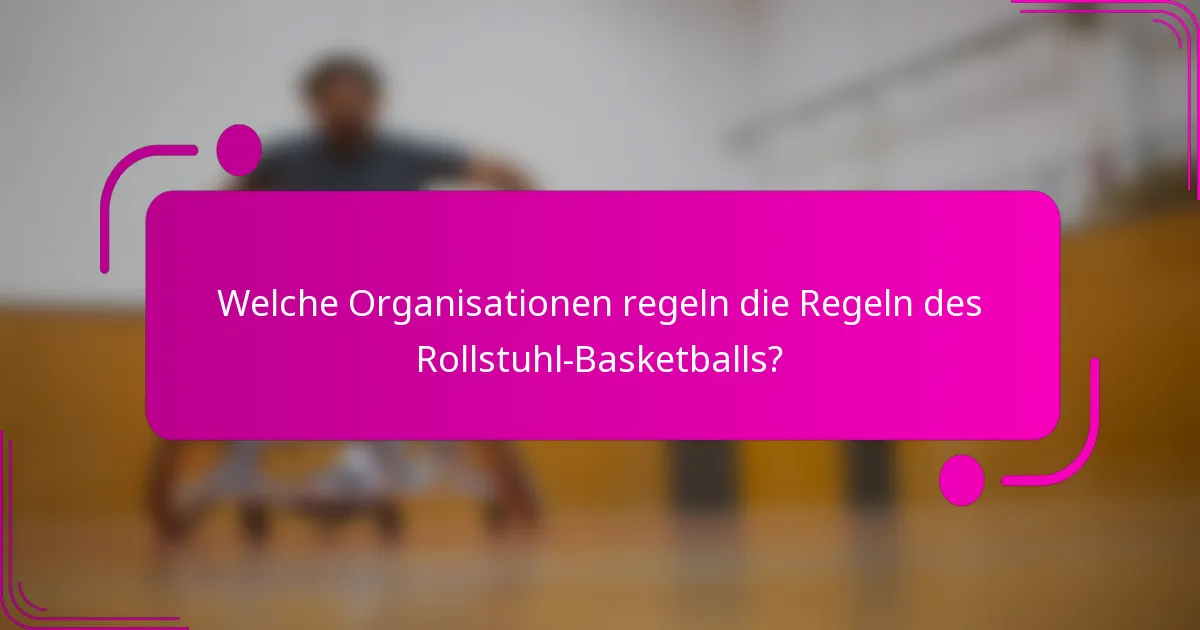 Welche Organisationen regeln die Regeln des Rollstuhl-Basketballs?