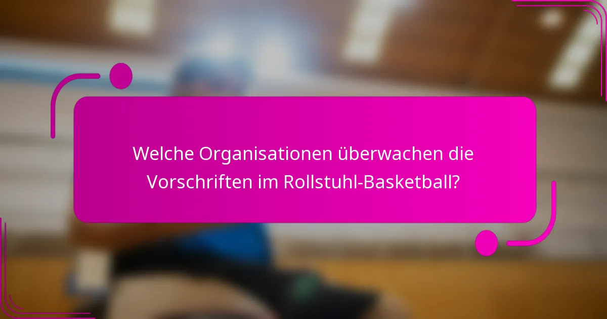 Welche Organisationen überwachen die Vorschriften im Rollstuhl-Basketball?