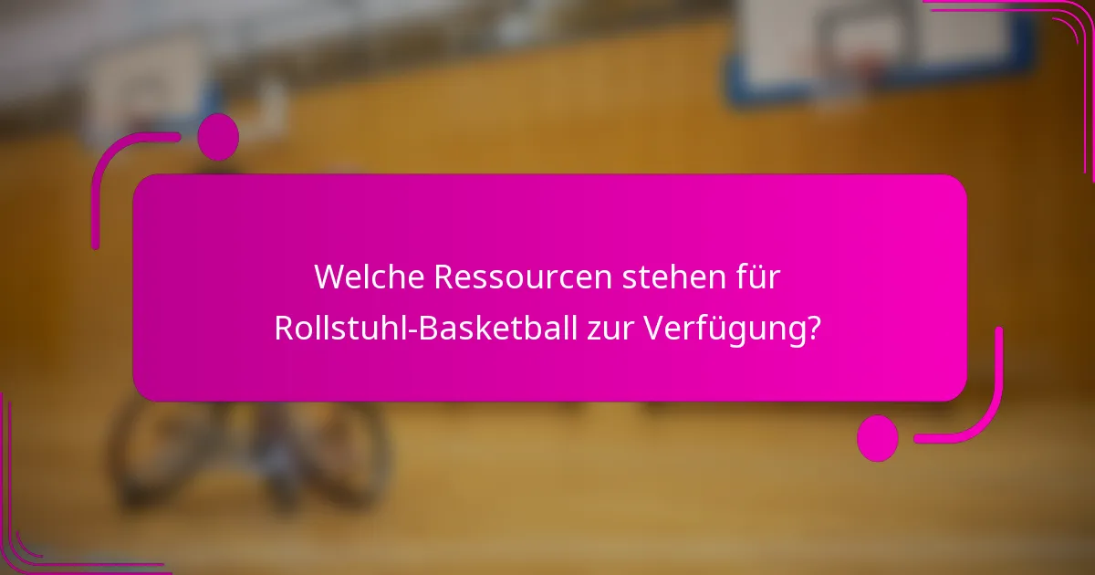 Welche Ressourcen stehen für Rollstuhl-Basketball zur Verfügung?