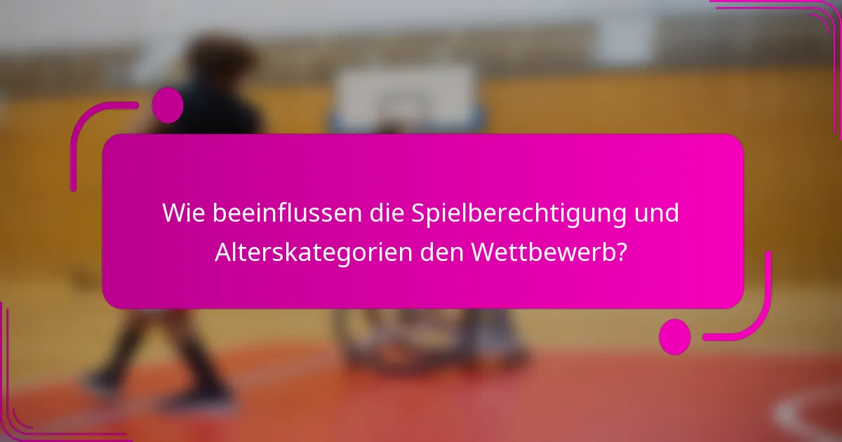Wie beeinflussen die Spielberechtigung und Alterskategorien den Wettbewerb?