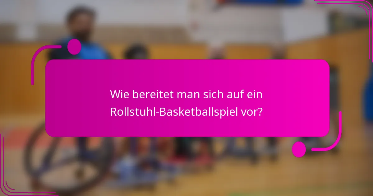 Wie bereitet man sich auf ein Rollstuhl-Basketballspiel vor?