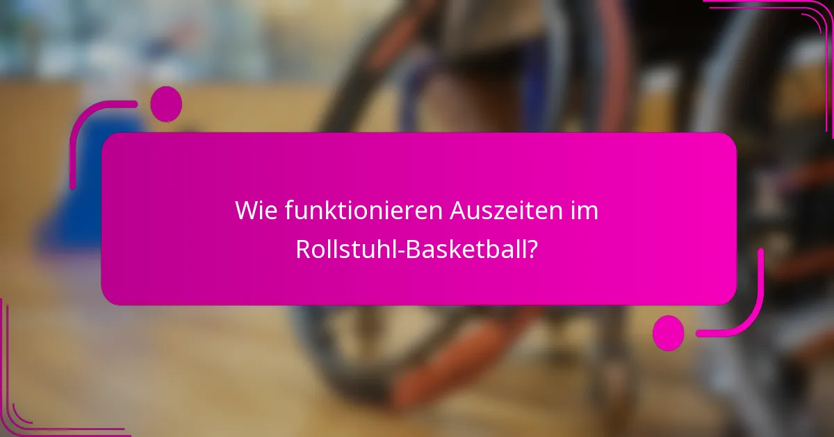Wie funktionieren Auszeiten im Rollstuhl-Basketball?