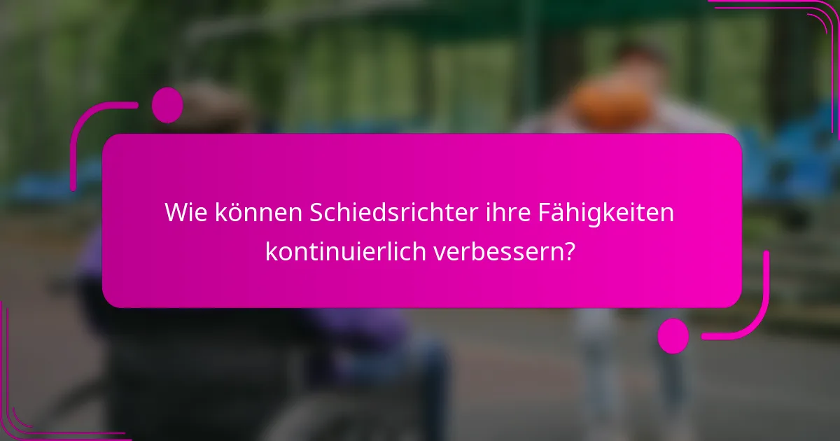 Wie können Schiedsrichter ihre Fähigkeiten kontinuierlich verbessern?