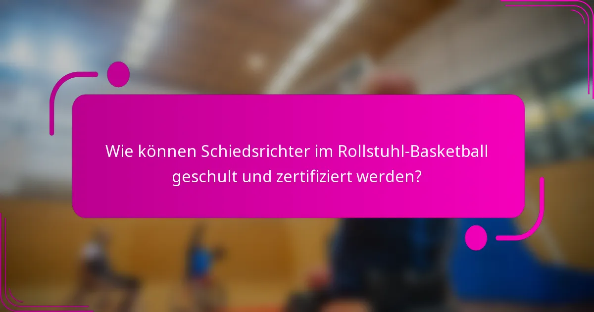 Wie können Schiedsrichter im Rollstuhl-Basketball geschult und zertifiziert werden?