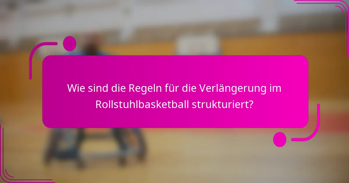 Wie sind die Regeln für die Verlängerung im Rollstuhlbasketball strukturiert?
