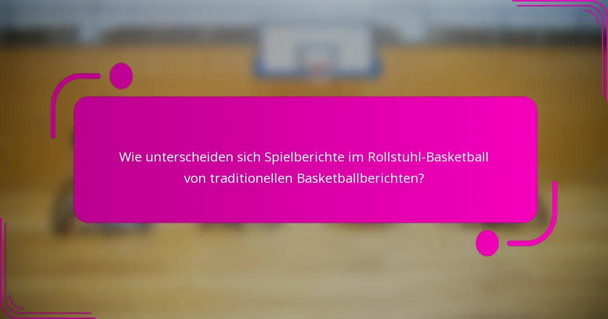 Wie unterscheiden sich Spielberichte im Rollstuhl-Basketball von traditionellen Basketballberichten?