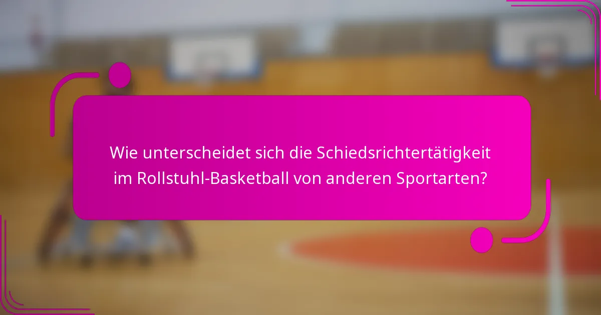 Wie unterscheidet sich die Schiedsrichtertätigkeit im Rollstuhl-Basketball von anderen Sportarten?