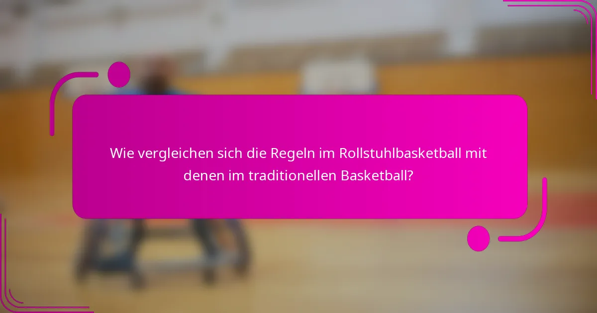 Wie vergleichen sich die Regeln im Rollstuhlbasketball mit denen im traditionellen Basketball?
