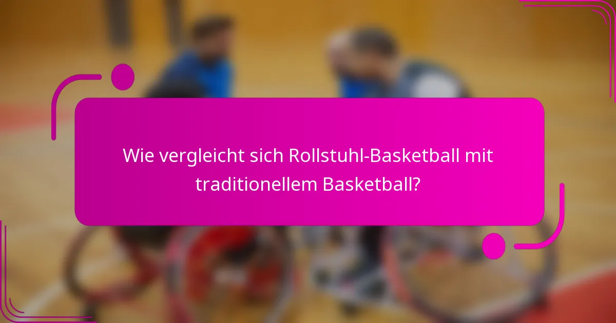 Wie vergleicht sich Rollstuhl-Basketball mit traditionellem Basketball?