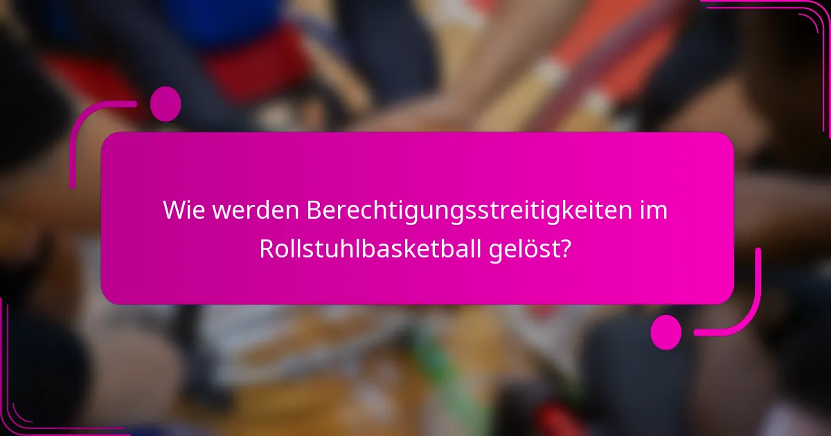 Wie werden Berechtigungsstreitigkeiten im Rollstuhlbasketball gelöst?
