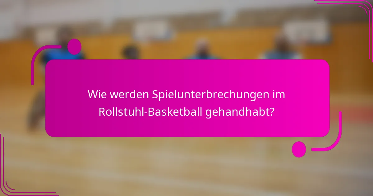 Wie werden Spielunterbrechungen im Rollstuhl-Basketball gehandhabt?